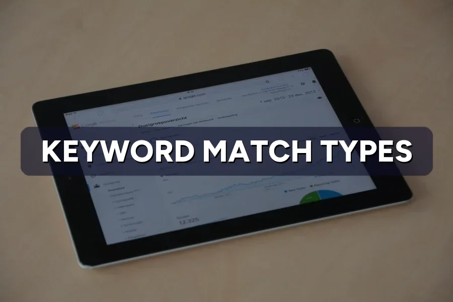 Google Ads Keyword Match Types Explained