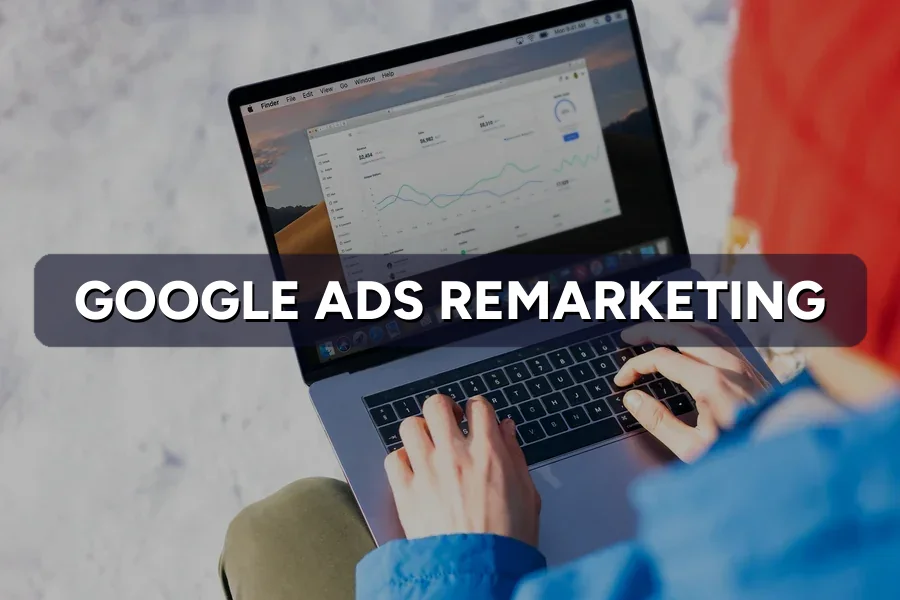 Google Ads Remarketing: Win Back Lost Visitors