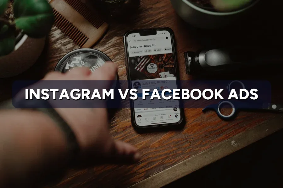 Instagram Ads vs Facebook Ads: Which to Use