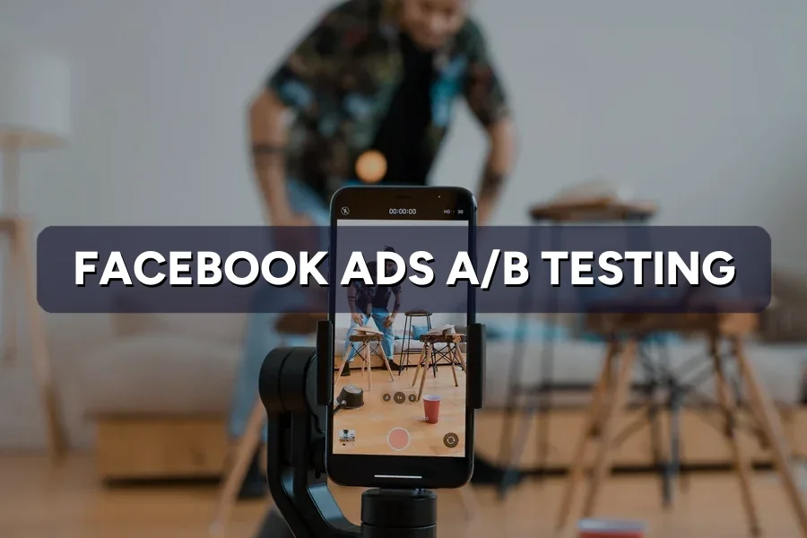Facebook Ads A/B Testing: A Simple Framework