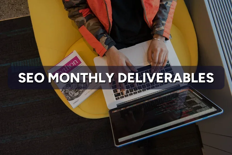 SEO Deliverables: What You Get Each Month