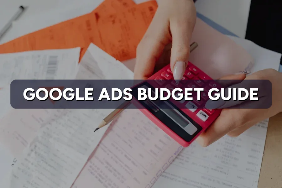 How to Set a Google Ads Budget That Works