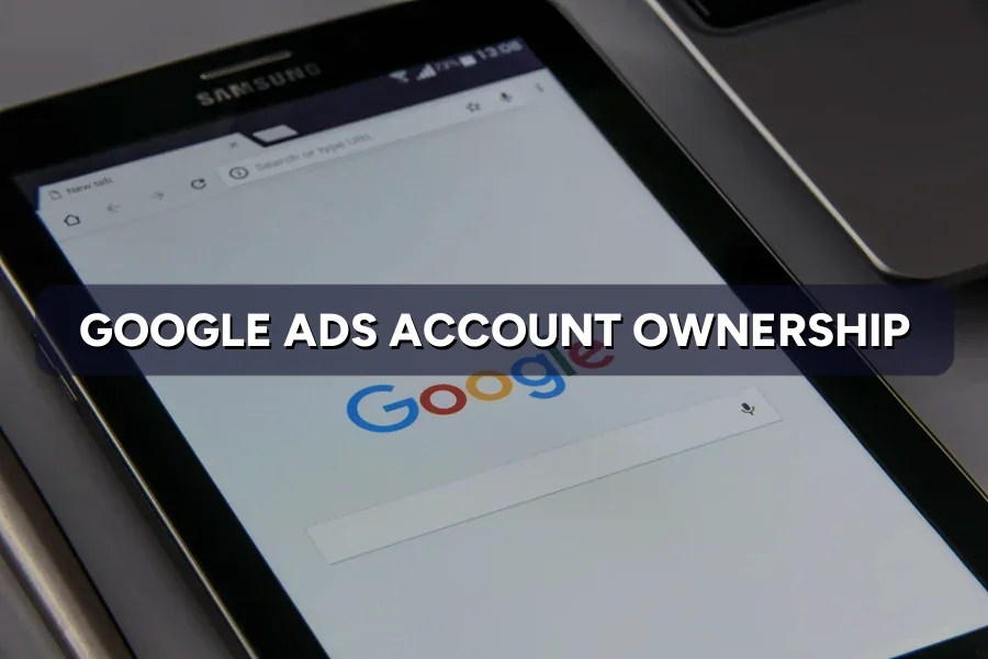 Who Should Own Your Google Ads Account?