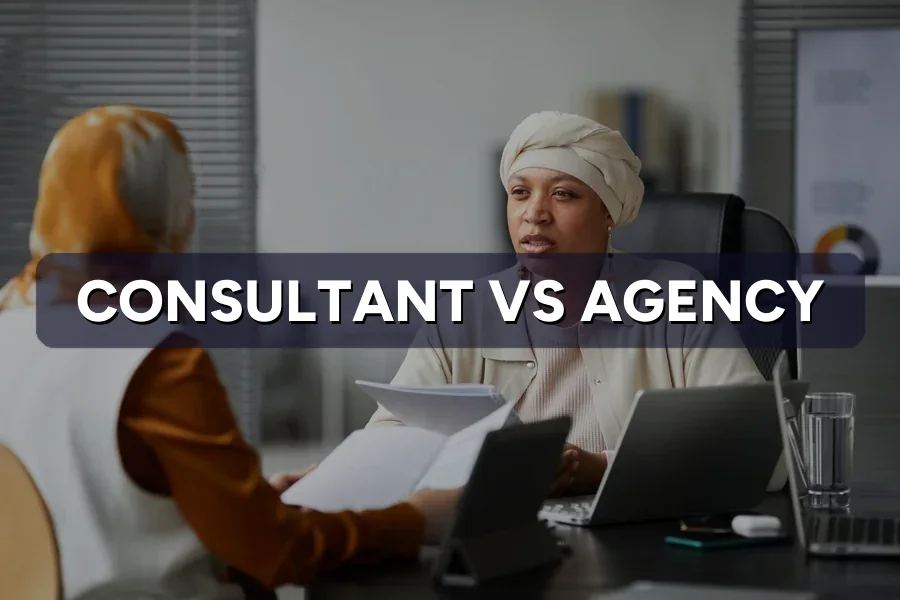 Consultant vs Agency: Which Do You Need?