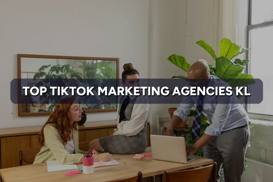 Top 3 TikTok Marketing Agencies in Kuala Lumpur