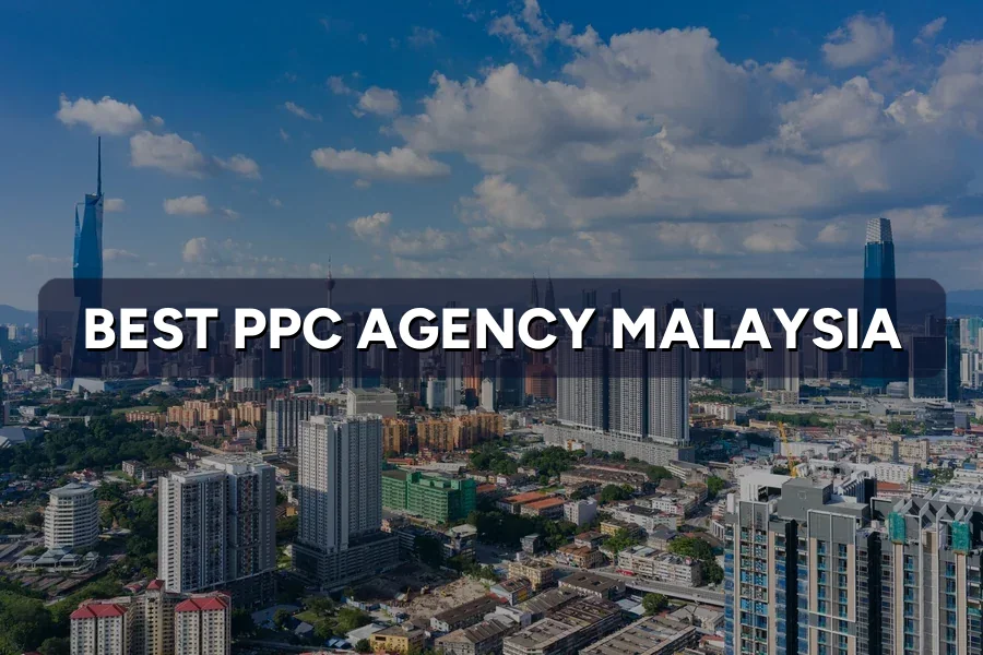 Best PPC Agency in Malaysia: How to Decide