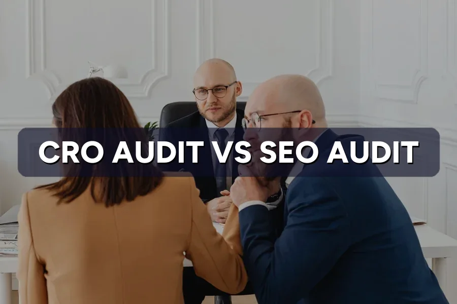 CRO Audit vs SEO Audit: Which Comes First?