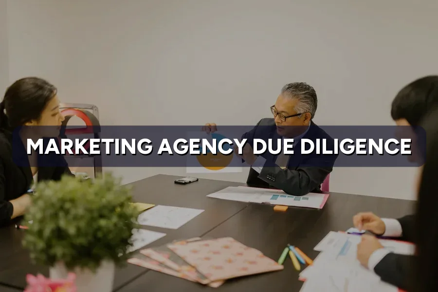 Marketing Agency Due Diligence: A 15-Min Check