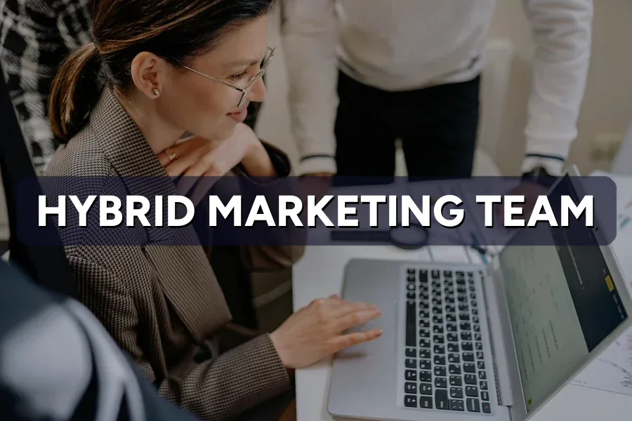 Hybrid Marketing: In-House Team Plus an Agency