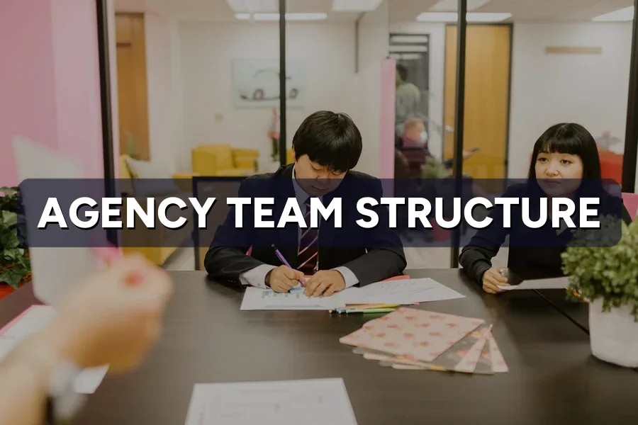 Agency Team Structure: Who Works on Your Account