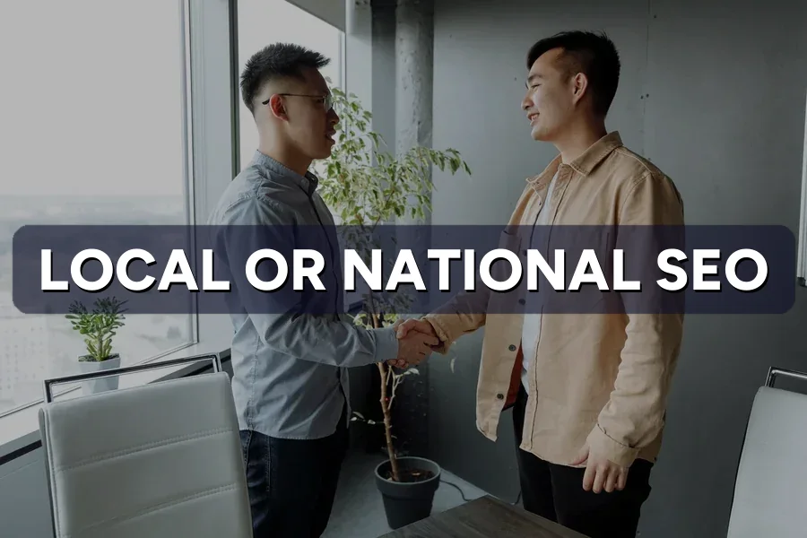 Local or National SEO: Scoping Your Campaign Right