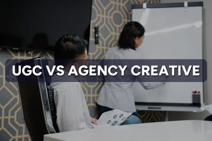 UGC vs Agency Creative: Who Should Make Your Ads?