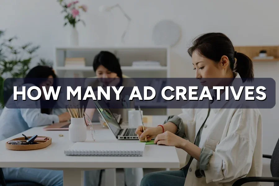 How Many Ad Creatives Do You Need Each Month?