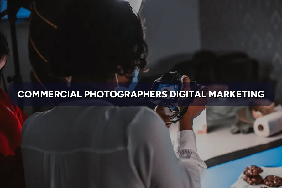 Digital Marketing for Commercial Photographers in Malaysia