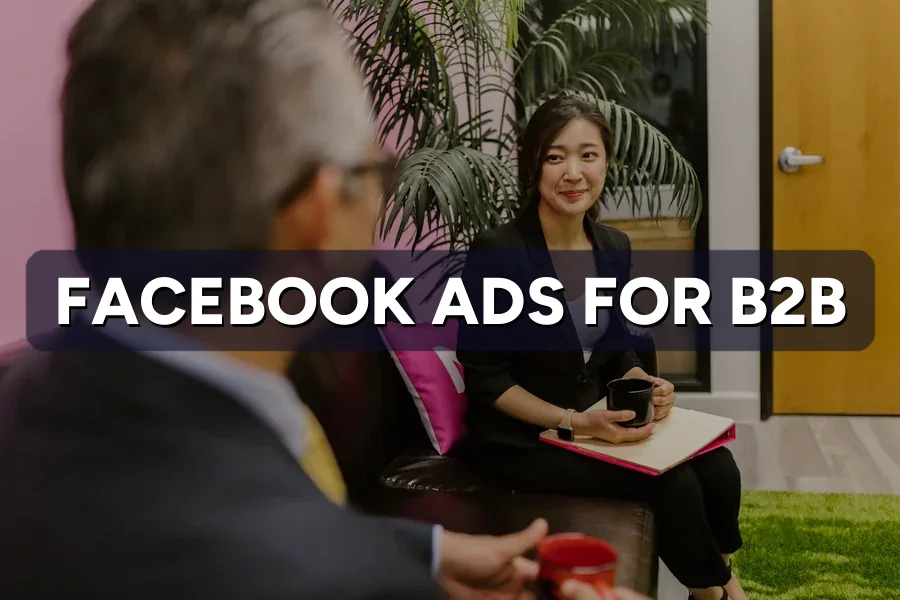 Facebook Ads for B2B: Does Meta Work for Leads?