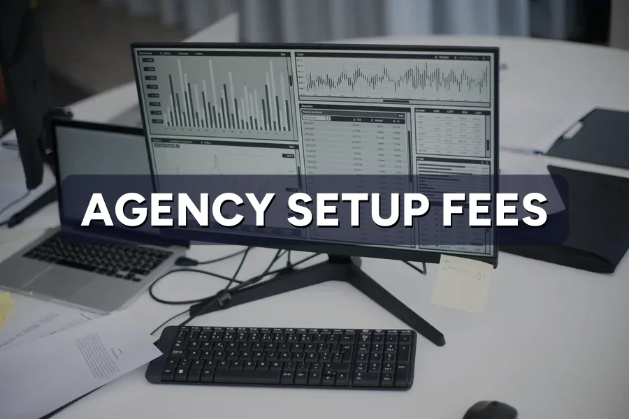 Agency Setup Fees: Why They Exist, What's Fair