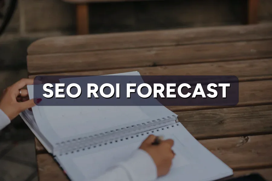 Forecasting SEO ROI Before You Sign a Contract