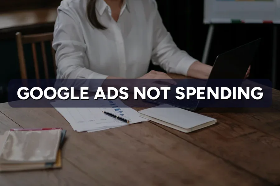 Google Ads Not Spending Your Budget? Here's Why