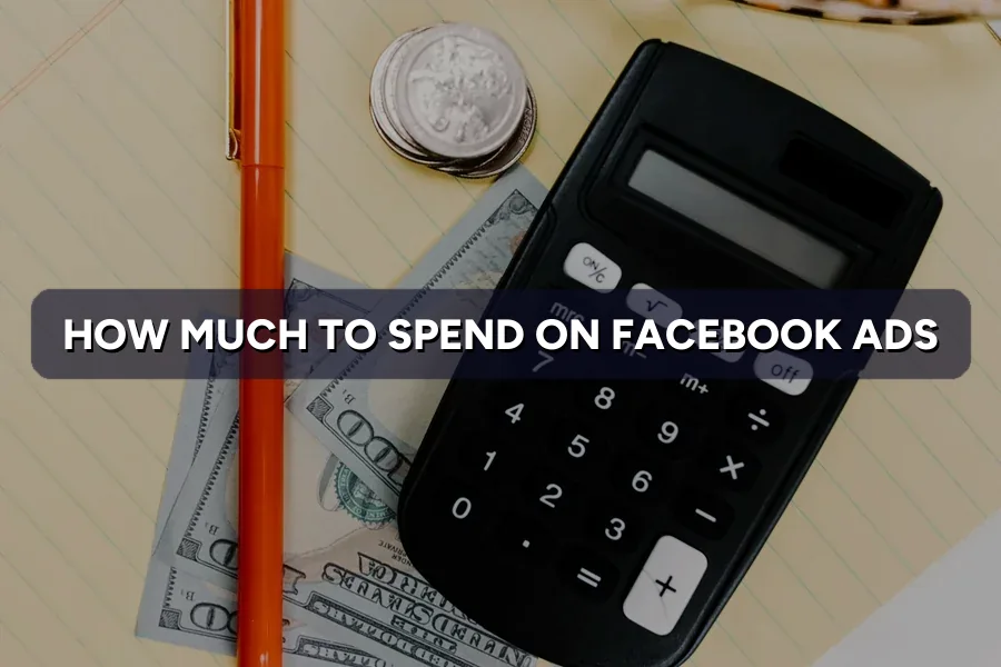 How Much to Spend on Facebook Ads to Start
