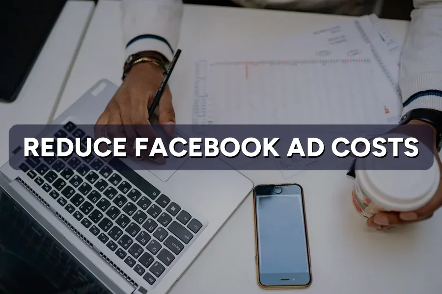 Reduce Facebook Ad Costs: 9 Levers That Work