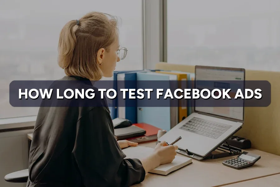 How Long Should You Test Facebook Ads? A Guide