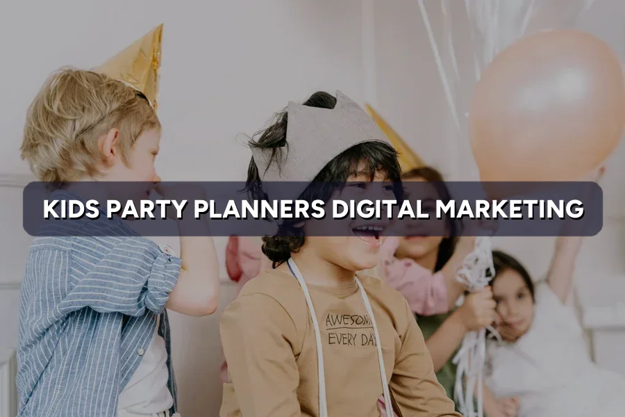 Digital Marketing for Kids’ Party Planners in Malaysia